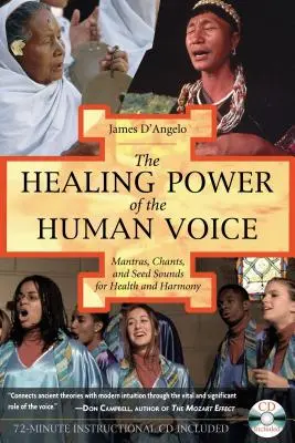 Puterea vindecătoare a vocii umane: Mantre, cântece și sunete de semințe pentru sănătate și armonie [Cu CD] - The Healing Power of the Human Voice: Mantras, Chants, and Seed Sounds for Health and Harmony [With CD]