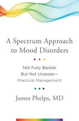 O abordare spectrală a tulburărilor de dispoziție: Nu este complet bipolar, dar nu este unipolar - Management practic - A Spectrum Approach to Mood Disorders: Not Fully Bipolar But Not Unipolar--Practical Management