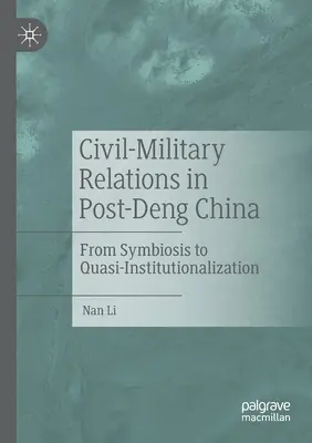 Relațiile civil-militare în China post-Deng: De la simbioză la cvasi-instituționalizare - Civil-Military Relations in Post-Deng China: From Symbiosis to Quasi-Institutionalization