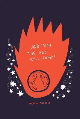 And Then the End Will Come!: (Dar cinci lucruri pe care trebuie să le știi între timp) - And Then the End Will Come!: (But Five Things You Need to Know in the Meantime)