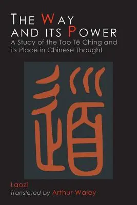 Calea și puterea sa: Tao Te Ching al lui Lao Tzu și locul său în gândirea chineză - The Way and Its Power: Lao Tzu's Tao Te Ching and Its Place in Chinese Thought