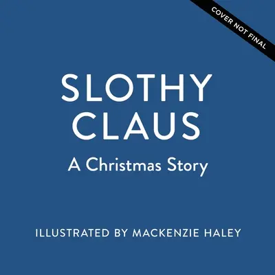 Slothy Claus: O poveste de Crăciun - Slothy Claus: A Christmas Story