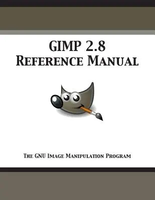 Manual de referință GIMP 2.8: Programul GNU de manipulare a imaginilor - GIMP 2.8 Reference Manual: The GNU Image Manipulation Program
