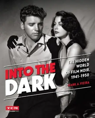 Into the Dark: Lumea ascunsă a filmului noir, 1941-1950 - Into the Dark: The Hidden World of Film Noir, 1941-1950