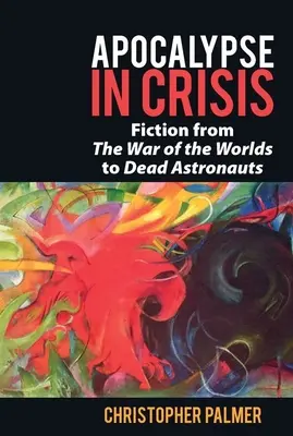 Apocalipsa în criză: Ficțiune de la „Războiul lumilor” la „Astronauți morți - Apocalypse in Crisis: Fiction from 'The War of the Worlds' to 'Dead Astronauts'