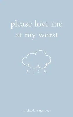 Te rog să mă iubești în cel mai rău moment al meu - Please Love Me at My Worst