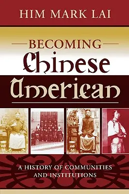 Devenirea chinezilor americani: O istorie a comunităților și instituțiilor - Becoming Chinese American: A History of Communities and Institutions