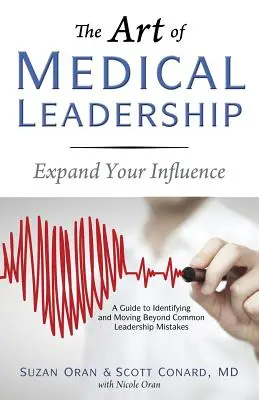 Arta leadershipului medical: Un ghid de identificare și depășire a greșelilor comune de leadership: A Guide to Identifying and Moving Beyond Common Leadership Mistakes - The Art of Medical Leadership: A Guide to Identifying and Moving Beyond Common Leadership Mistakes