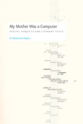 Mama mea a fost un computer: Subiecți digitali și texte literare - My Mother Was a Computer: Digital Subjects and Literary Texts