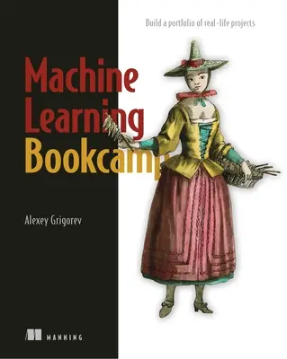 Machine Learning Bookcamp: Construiți un portofoliu de proiecte reale - Machine Learning Bookcamp: Build a Portfolio of Real-Life Projects