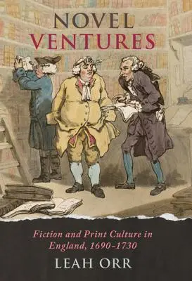 Novel Ventures: Ficțiunea și cultura tiparului în Anglia, 1690-1730 - Novel Ventures: Fiction and Print Culture in England, 1690-1730