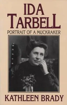Ida Tarbell: Portretul unei spărgătoare de gunoaie (Muckraker) - Ida Tarbell: Portrait of a Muckraker