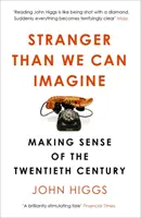 Stranger Than We Can Imagine - Making Sense of the Twentieth Century