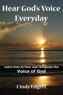Auzi vocea lui Dumnezeu în fiecare zi: Învață cum să auzi și să recunoști vocea lui Dumnezeu - Hear God S Voice Everyday: Learn How to Hear and Recognize the Voice of God