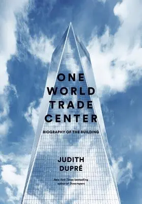 One World Trade Center: Biografia clădirii - One World Trade Center: Biography of the Building