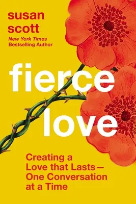 Dragoste feroce: Crearea unei iubiri care să dureze - o conversație la un moment dat - Fierce Love: Creating a Love That Lasts---One Conversation at a Time