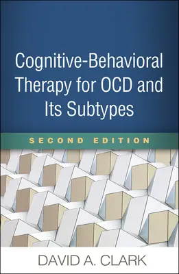 Terapia cognitiv-comportamentală pentru Ocd și subtipurile sale, ediția a doua - Cognitive-Behavioral Therapy for Ocd and Its Subtypes, Second Edition