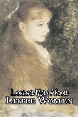 Little Women de Louisa May Alcott, Ficțiune, Familie, Clasici - Little Women by Louisa May Alcott, Fiction, Family, Classics