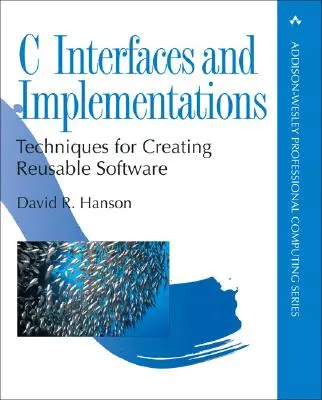 Interfețe și implementări C: Tehnici pentru crearea de software reutilizabil - C Interfaces and Implementations: Techniques for Creating Reusable Software