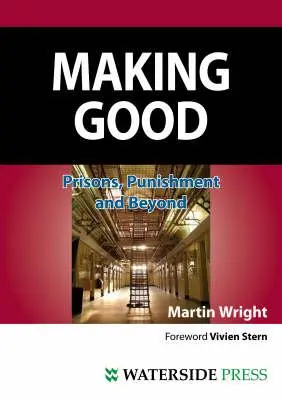 Making Good: Închisori, pedepse și dincolo de ele (ediția a doua) - Making Good: Prisons, Punishment and Beyond (Second Edition)