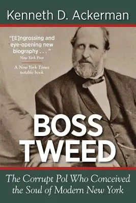 Boss Tweed: Polițistul corupt care a conceput sufletul New York-ului modern - Boss Tweed: the Corrupt Pol who Conceived the Soul of Modern New York