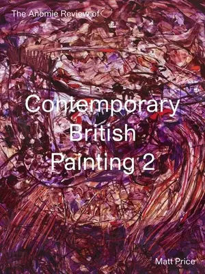 The Anomie Review of Contemporary British Painting: Volumul 2 - The Anomie Review of Contemporary British Painting: Volume 2
