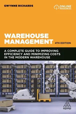 Warehouse Management: The Definitive Guide to Improving Efficiency and Minimizing Costs in the Modern Warehouse (Ghidul definitiv pentru îmbunătățirea eficienței și minimizarea costurilor în depozitele moderne) - Warehouse Management: The Definitive Guide to Improving Efficiency and Minimizing Costs in the Modern Warehouse