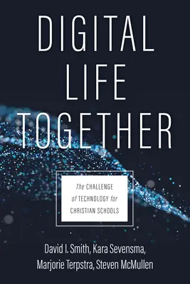Viața digitală împreună: Provocarea tehnologiei pentru școlile creștine - Digital Life Together: The Challenge of Technology for Christian Schools