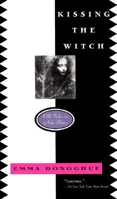 Sărutând vrăjitoarea: Povești vechi în piei noi - Kissing the Witch: Old Tales in New Skins