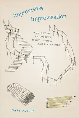 Improvizația improvizației: Din afara filosofiei, muzicii, dansului și literaturii - Improvising Improvisation: From Out of Philosophy, Music, Dance, and Literature