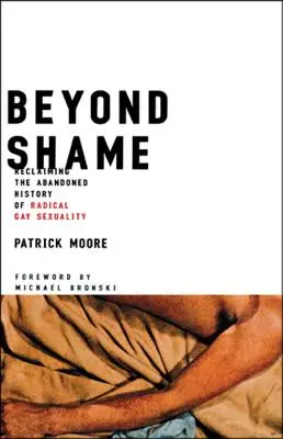 Dincolo de rușine: Revendicarea istoriei abandonate a sexualității gay radicale - Beyond Shame: Reclaiming the Abandoned History of Radical Gay Sexuality