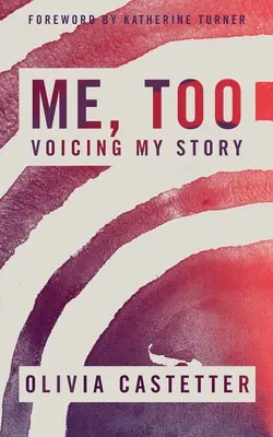 Și eu: Vocea poveștii mele - Me, Too: Voicing My Story