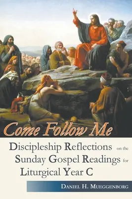 Vino după mine. Reflecții despre discipolat pe baza citirilor evanghelice duminicale pentru Anul liturgic C - Come Follow Me. Discipleship Reflections on the Sunday Gospel Readings for Liturgical Year C