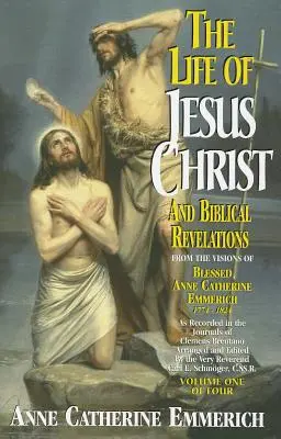 Viața lui Iisus Hristos și revelațiile biblice, volumul 1 - The Life of Jesus Christ and Biblical Revelations, Volume 1