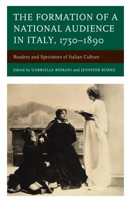 Formarea unui public național în Italia, 1750-1890: Cititori și spectatori ai culturii italiene - The Formation of a National Audience in Italy, 1750-1890: Readers and Spectators of Italian Culture