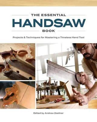 The Essential Handsaw Book: Proiecte și tehnici pentru stăpânirea unui instrument de mână atemporal - The Essential Handsaw Book: Projects & Techniques for Mastering a Timeless Hand Tool