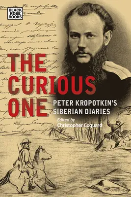 Curiosul: Jurnalele siberiene ale lui Peter Kropotkin - The Curious One: Peter Kropotkin's Siberian Diaries