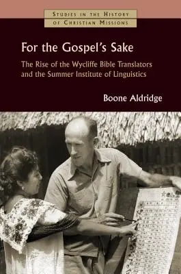 De dragul Evangheliei (For the Gospel's Sake): The Rise of the Wycliffe Bible Translators and the Summer Institute of Linguistics - For the Gospel's Sake: The Rise of the Wycliffe Bible Translators and the Summer Institute of Linguistics