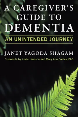 Ghidul îngrijitorului pentru demență: O călătorie neintenționată - A Caregiver's Guide to Dementia: An Unintended Journey