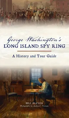 Inelul de spionaj al lui George Washington din Long Island: O istorie și un ghid turistic - George Washington's Long Island Spy Ring: A History and Tour Guide