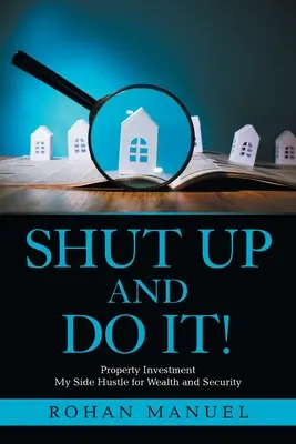 Shut up and Do It!: Investiții imobiliare - Shut up and Do It!: Property Investment