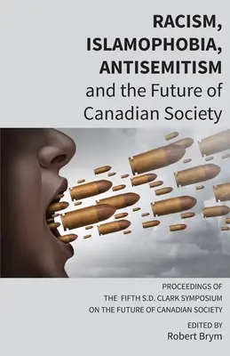 Rasism, islamofobie, antisemitism și viitorul societății canadiene: Proceedings of the Fifth S.D. Clark Symposium on the Future of Canadian Society - Racism, Islamophobia, Antisemitism and the Future of Canadian Society: Proceedings of the Fifth S.D. Clark Symposium on the Future of Canadian Society