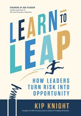 Învață să sari: Cum transformă liderii riscul în oportunitate - Learn to Leap: How Leaders Turn Risk Into Opportunity