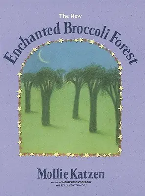 Noua pădure fermecată de broccoli: [O carte de bucate] - The New Enchanted Broccoli Forest: [A Cookbook]