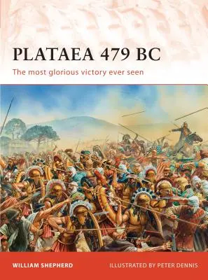 Plataea 479 î.Hr.: Cea mai glorioasă victorie văzută vreodată - Plataea 479 BC: The Most Glorious Victory Ever Seen