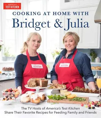 Cooking at Home with Bridget & Julia: Gazdele TV de la America's Test Kitchen își împărtășesc rețetele preferate pentru a hrăni familia și prietenii - Cooking at Home with Bridget & Julia: The TV Hosts of America's Test Kitchen Share Their Favorite Recipes for Feeding Family and Friends