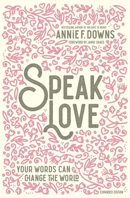 Speak Love: Cuvintele tale pot schimba lumea - Speak Love: Your Words Can Change the World