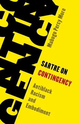 Sartre despre contingență: Rasismul împotriva negrilor și întruchiparea - Sartre on Contingency: Antiblack Racism and Embodiment