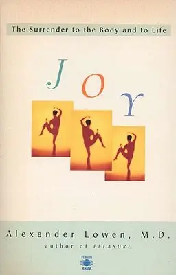Bucuria: Renunțarea la trup și la viață (Joy: The Surrender to the Body and to Life) - Joy: The Surrender to the Body and to Life