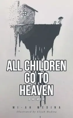 Toți copiii merg în rai: A Memoir - All Children Go to Heaven: A Memoir